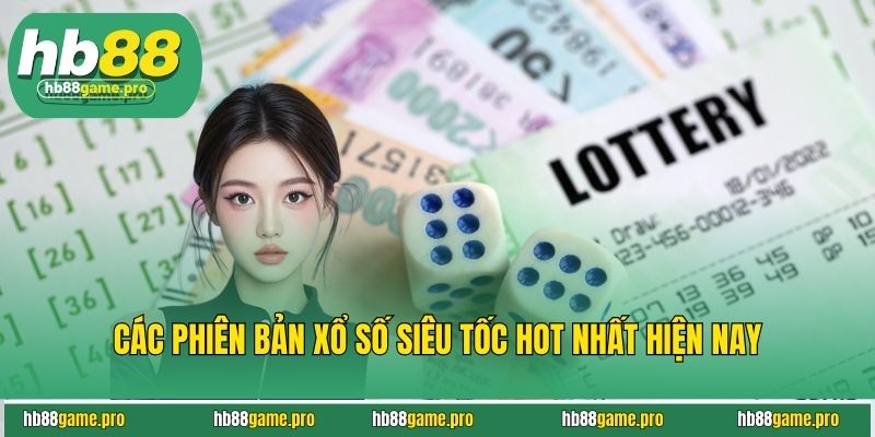 Xổ Số Siêu Tốc Giải Trí Cực Đỉnh - Trúng Thưởng Tích Tắc 3 Các phiên bản xổ số siêu tốc hot nhất hiện nay