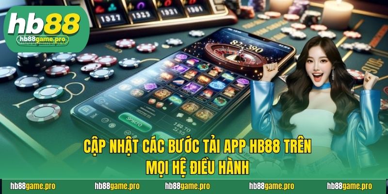 Tải App HB88 - Cập Nhật Các Bước Chi Tiết, Nhanh Chóng Nhất 3 Cập nhật các bước tải app HB88 trên mọi hệ điều hành