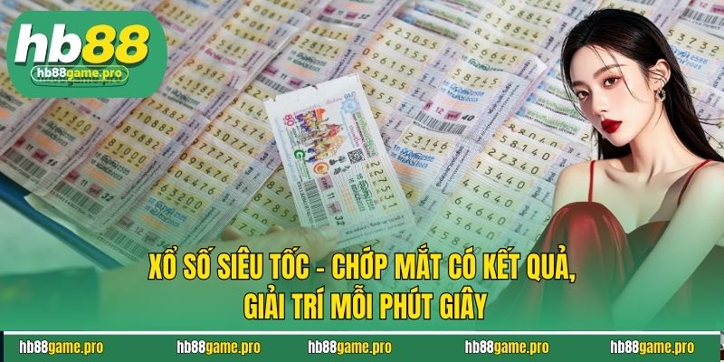 Xổ Số Siêu Tốc Giải Trí Cực Đỉnh - Trúng Thưởng Tích Tắc 1 Xổ Số Siêu Tốc Giải Trí Cực Đỉnh - Trúng Thưởng Tích Tắc